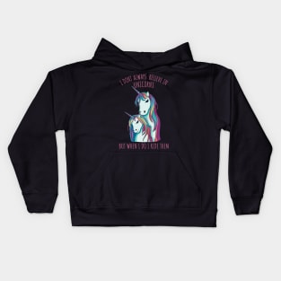 I dont always believe in unicorns but when i do i ride them. Kids Hoodie